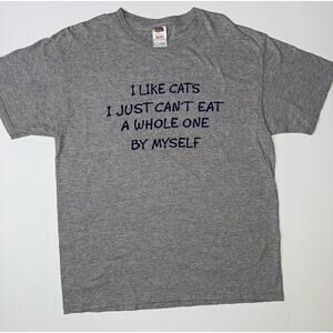 FruitoftheLoom Heavy Cotton- LIKE CATS I JUST CAN'T EAT A WHOLE ONE BY MYSELF